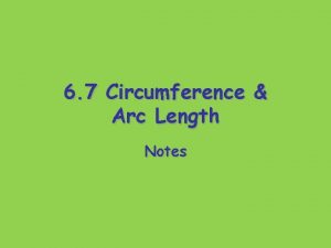 6 7 Circumference Arc Length Notes Circumference The