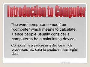 The word computer comes from compute which means