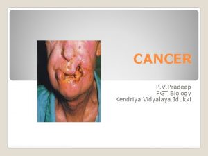 CANCER P V Pradeep PGT Biology Kendriya Vidyalaya