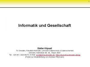 1 Informatik und Gesellschaft Stefan Kpsell TU Dresden