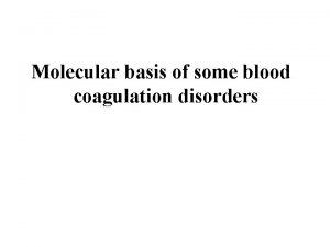 Molecular basis of some blood coagulation disorders Blood