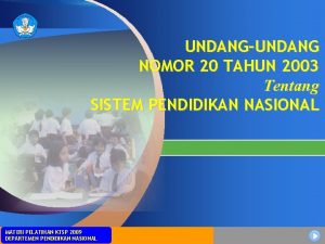 UNDANGUNDANG NOMOR 20 TAHUN 2003 Tentang SISTEM PENDIDIKAN