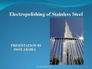 Electropolishing of Stainless Steel PRESENTATION BY INOX ARABIA