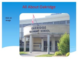 All About Oakridge Click on image International Baccalaureate