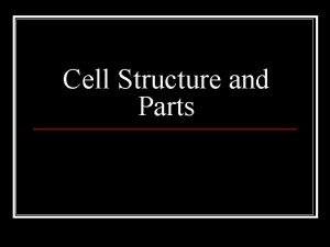 Cell Structure and Parts Cell Similarities n Cells