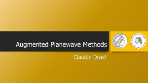 Augmented Planewave Methods Claudia Draxl HPC Data analytics