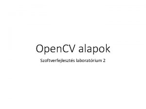 Open CV alapok Szoftverfejleszts laboratrium 2 Feladat kezdetleges