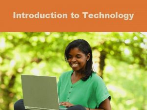 Introduction to Technology Objectives Overview Differentiate among laptops