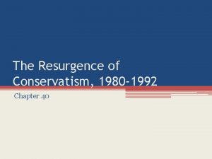 The Resurgence of Conservatism 1980 1992 Chapter 40