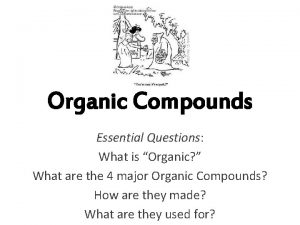 Organic Compounds Essential Questions What is Organic What