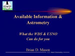 Available Information Astrometry What the WDS USNO Can