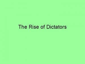 The Rise of Dictators DICTATORS THREATEN WORLD PEACE