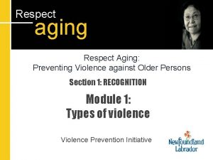 Respect aging Respect Aging Preventing Violence against Older