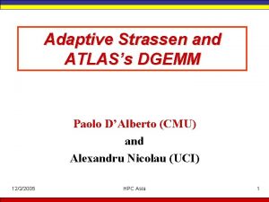 Adaptive Strassen and ATLASs DGEMM Paolo DAlberto CMU