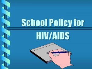 School Policy for HIVAIDS Importance of School Policy