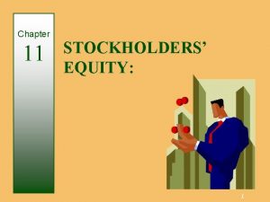 Chapter 11 STOCKHOLDERS EQUITY 1 Corporations An entity