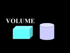 VOLUME Volume Length x Breadth x Height Volume