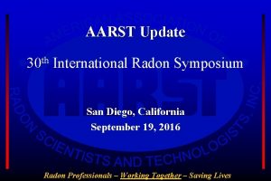 AARST Update 30 th International Radon Symposium San