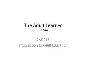 The Adult Learner p 64 68 CAE 213