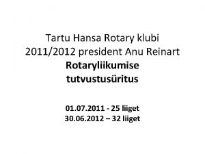 Tartu Hansa Rotary klubi 20112012 president Anu Reinart