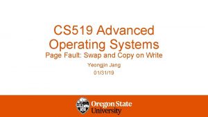 CS 519 Advanced Operating Systems Page Fault Swap