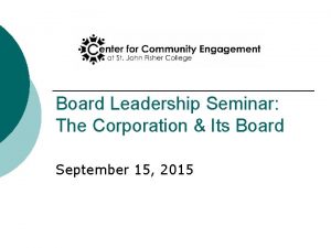 Board Leadership Seminar The Corporation Its Board September