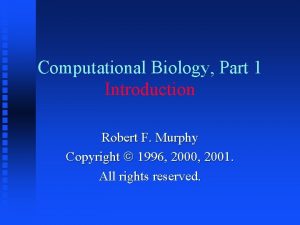 Computational Biology Part 1 Introduction Robert F Murphy