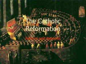 The Catholic Reformation Reform and Renewal Internal Reform