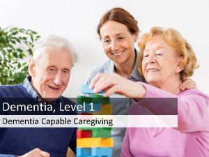 Dementia Level 1 Dementia Capable Caregiving Agenda 9