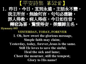 52 1 Hymnary 095 YESTERDAY TODAY FOREVER 1