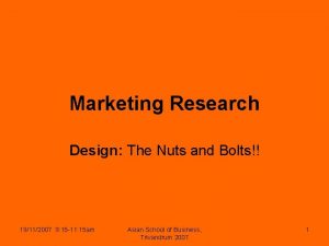 Marketing Research Design The Nuts and Bolts 19112007