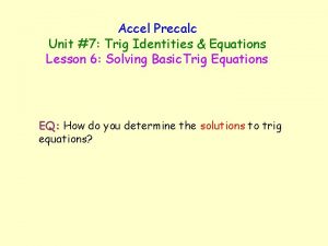 Accel Precalc Unit 7 Trig Identities Equations Lesson