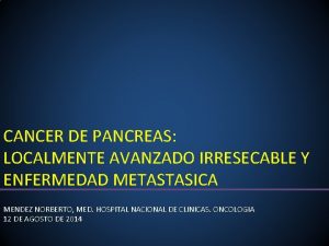 CANCER DE PANCREAS LOCALMENTE AVANZADO IRRESECABLE Y ENFERMEDAD