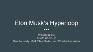 Elon Musks Hyperloop Presented by TEAM CANADA Ben