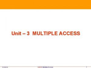 Unit 3 MULTIPLE ACCESS 210920 UnitIII Multiple Access