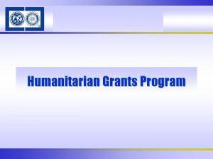 Humanitarian Grants Program Humanitarian Grant Standards Rotarian participation