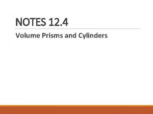 NOTES 12 4 Volume Prisms and Cylinders Volume