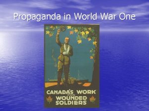 Propaganda in World War One What is Propaganda