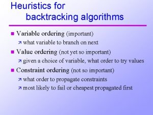 Heuristics for backtracking algorithms n Variable ordering important