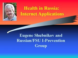 Health in Russia Internet Applications Eugene Shubnikov and