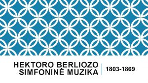 HEKTORO BERLIOZO SIMFONIN MUZIKA 1803 1869 LOUISHECTOR BERLIOZ