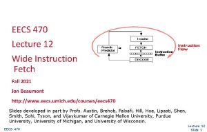 EECS 470 Lecture 12 Wide Instruction Fetch Fall