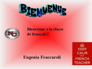 Bienvenue la classe de franais Eugenia Fraccaroli Learning