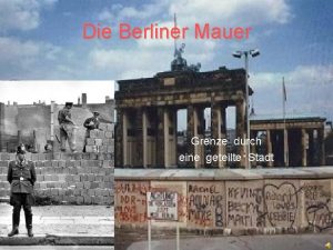 Die Berliner Mauer Grenze durch eine geteilte Stadt