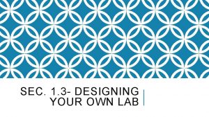 SEC 1 3 DESIGNING YOUR OWN LAB DESIGNING