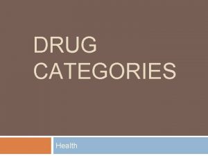 DRUG CATEGORIES Health Hallucinogens Drugs include LSD acid