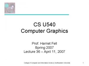 CS U 540 Computer Graphics Prof Harriet Fell