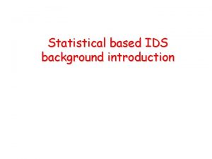 Statistical based IDS background introduction Statistical IDS background