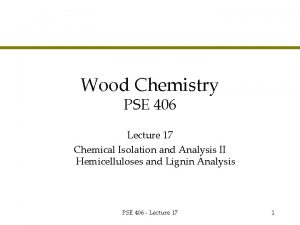 Wood Chemistry PSE 406 Lecture 17 Chemical Isolation