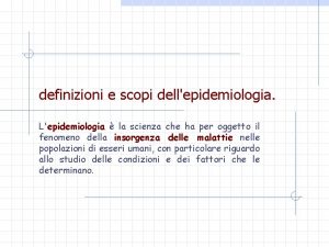 definizioni e scopi dellepidemiologia Lepidemiologia la scienza che